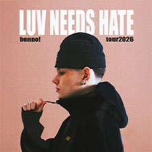 benno! - LUV NEEDS HATE TOUR 2026 24.05.2026 GLORIA