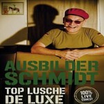 Ausbilder Schmidt - Top Lusche de Luxe - Premiere