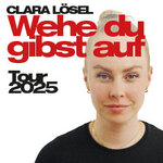 Clara Lösel - Wehe Du gibst auf - Tour 2025