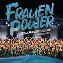 FRAUENPOWER - Der größte Frauenchor Deutschlands 27.02.2026 Tanzbrunnen Köln