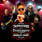 George Thorogood and The Destroyers - The Baddest Show On Earth Tour