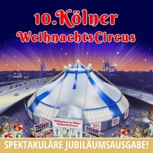 10. Kölner Weihnachtscircus 19.12.2025 ZELTPALAST AM MESSEKREISEL
